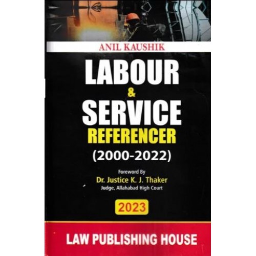 Law Publishing House's Labour & Service Referencer (2000-2022) by Dr. Justice K. J. Thaker [Edn. 2023]